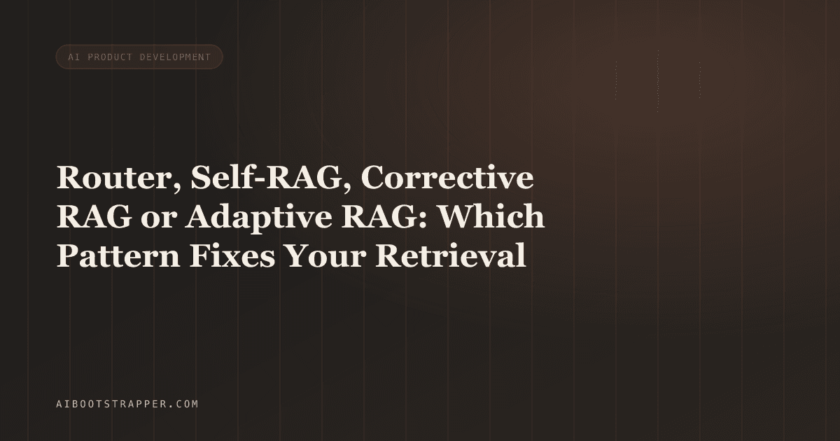 Router, Self-RAG, Corrective RAG or Adaptive RAG: Which Agentic RAG Pattern Fixes Your Retrieval Problem