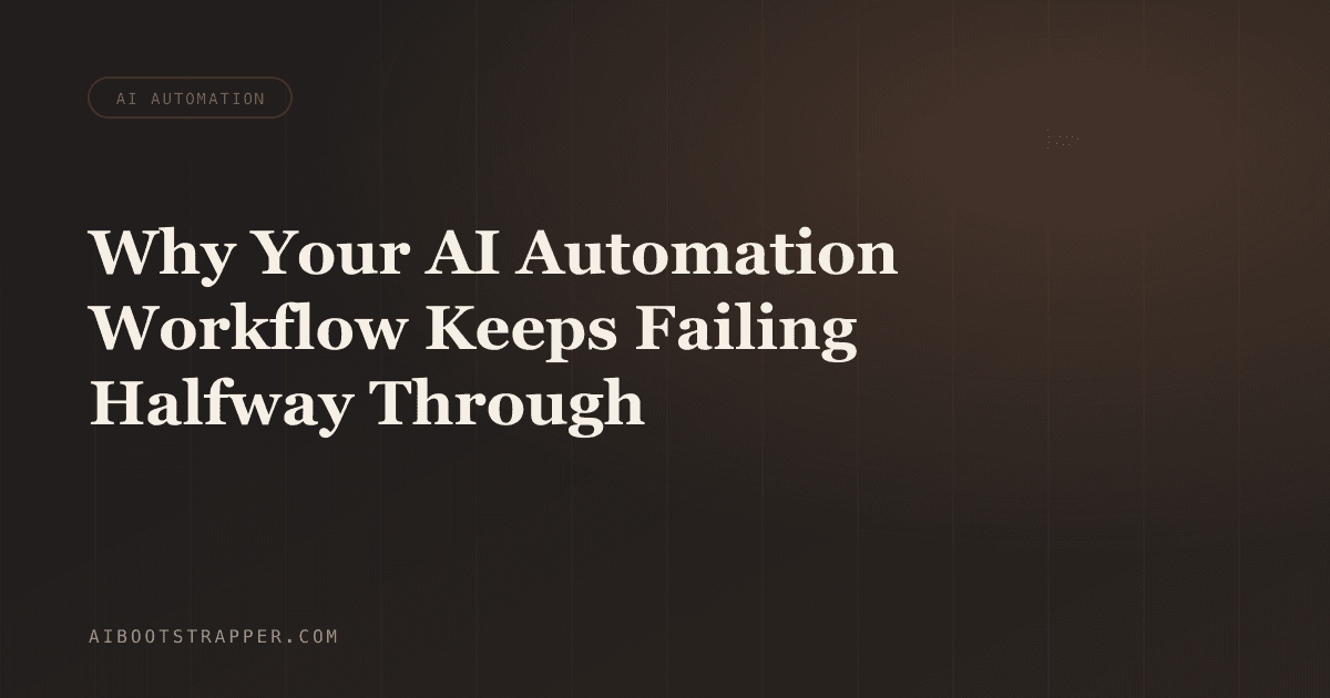 Why Your AI Automation Workflow Keeps Failing Halfway Through (And How to Actually Fix It)