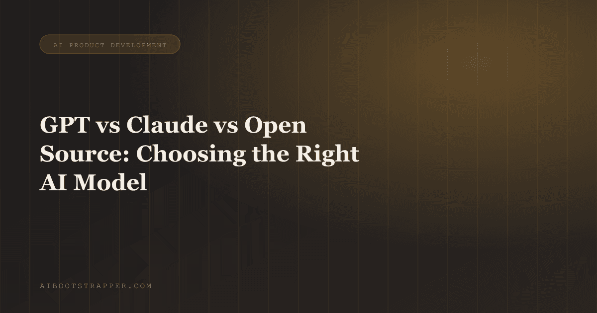 GPT vs Claude vs Open Source: How to Actually Choose the Right AI Model for Your Business Agent