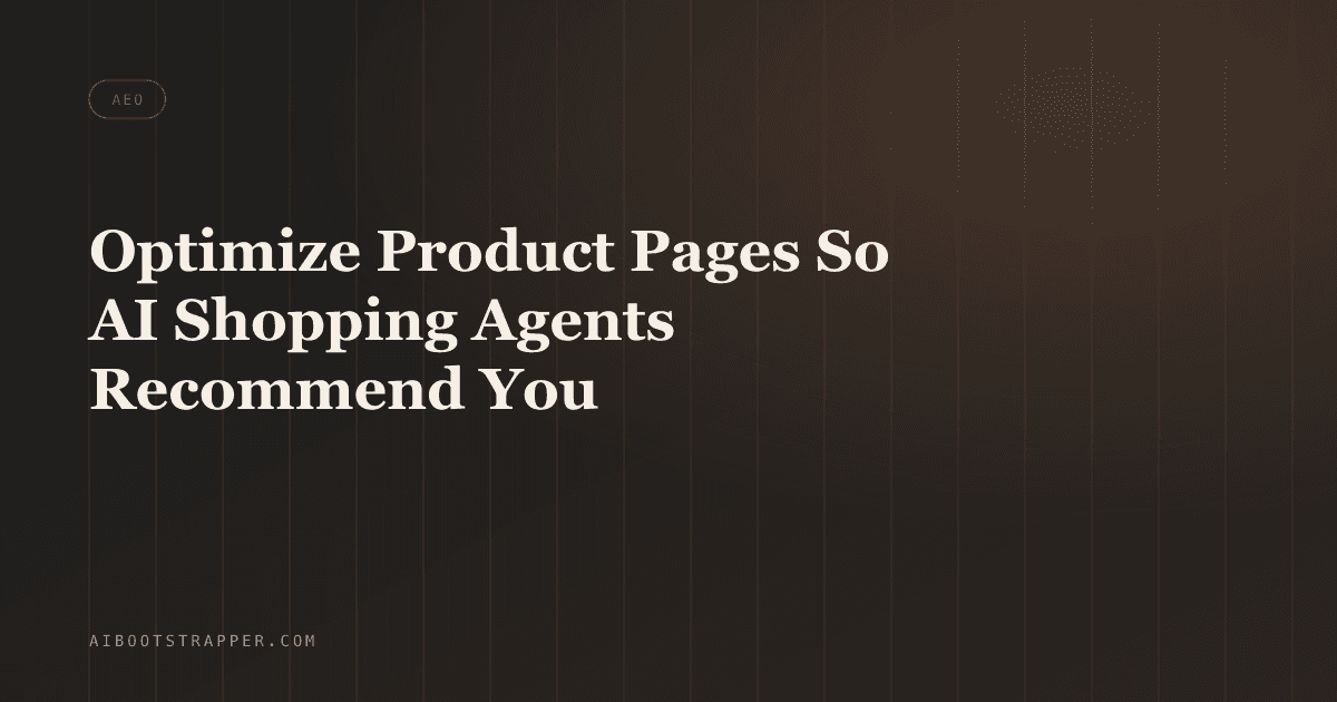 How to Optimize Your Product Pages So AI Shopping Agents Actually Recommend You