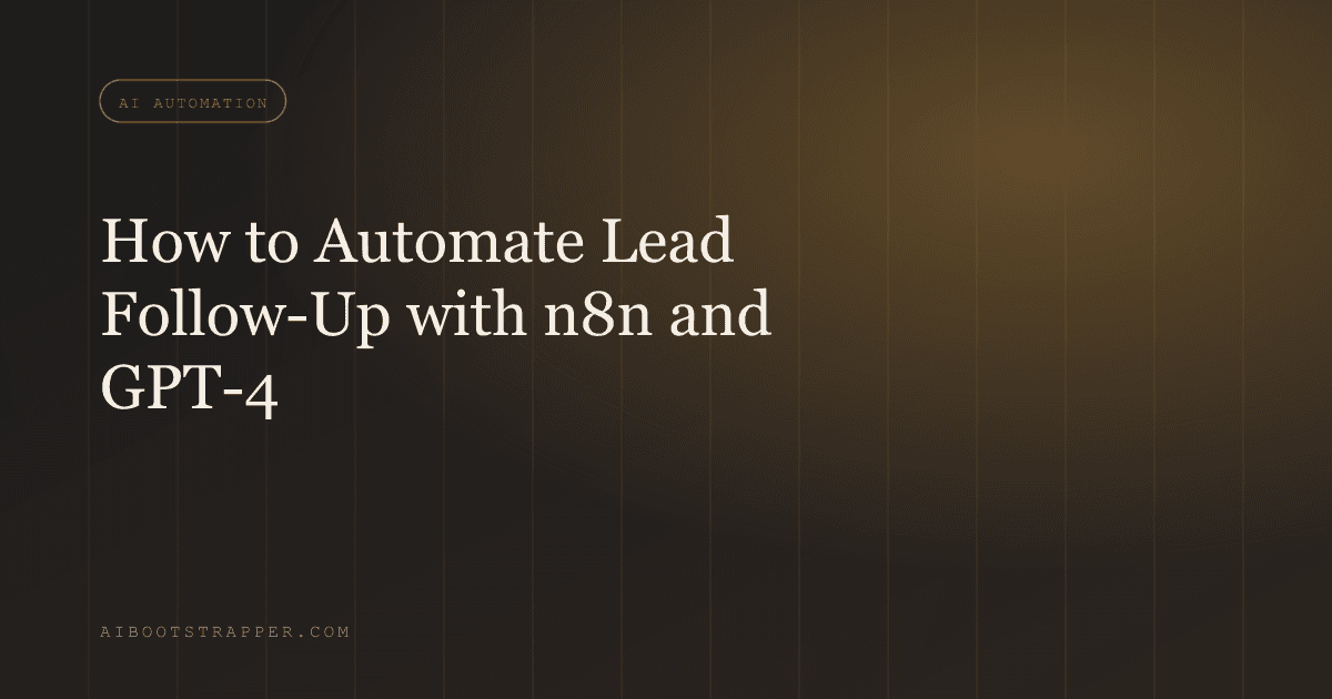 How to Automate Lead Follow-Up with n8n and GPT-4: A Step-by-Step Workflow